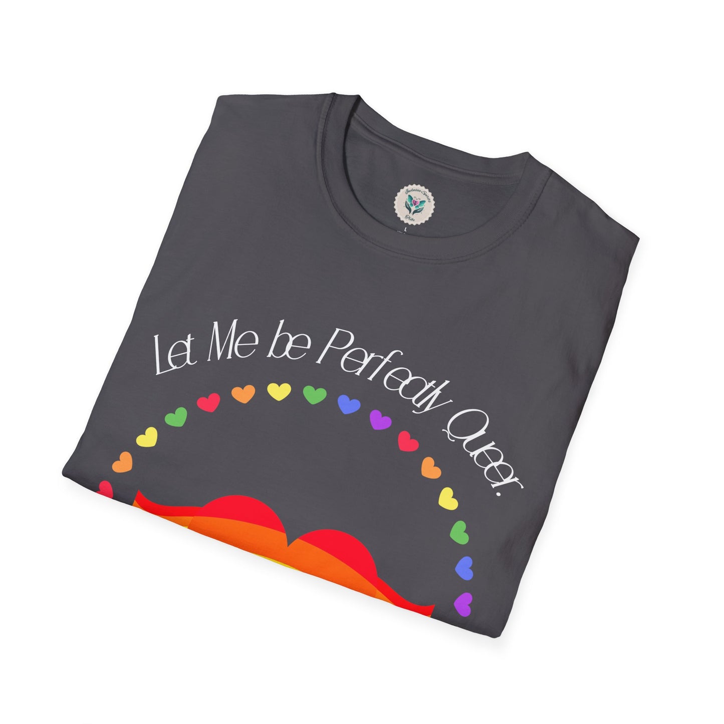 Let Me Be Perfectly Queer - Love is Love T-Shirt