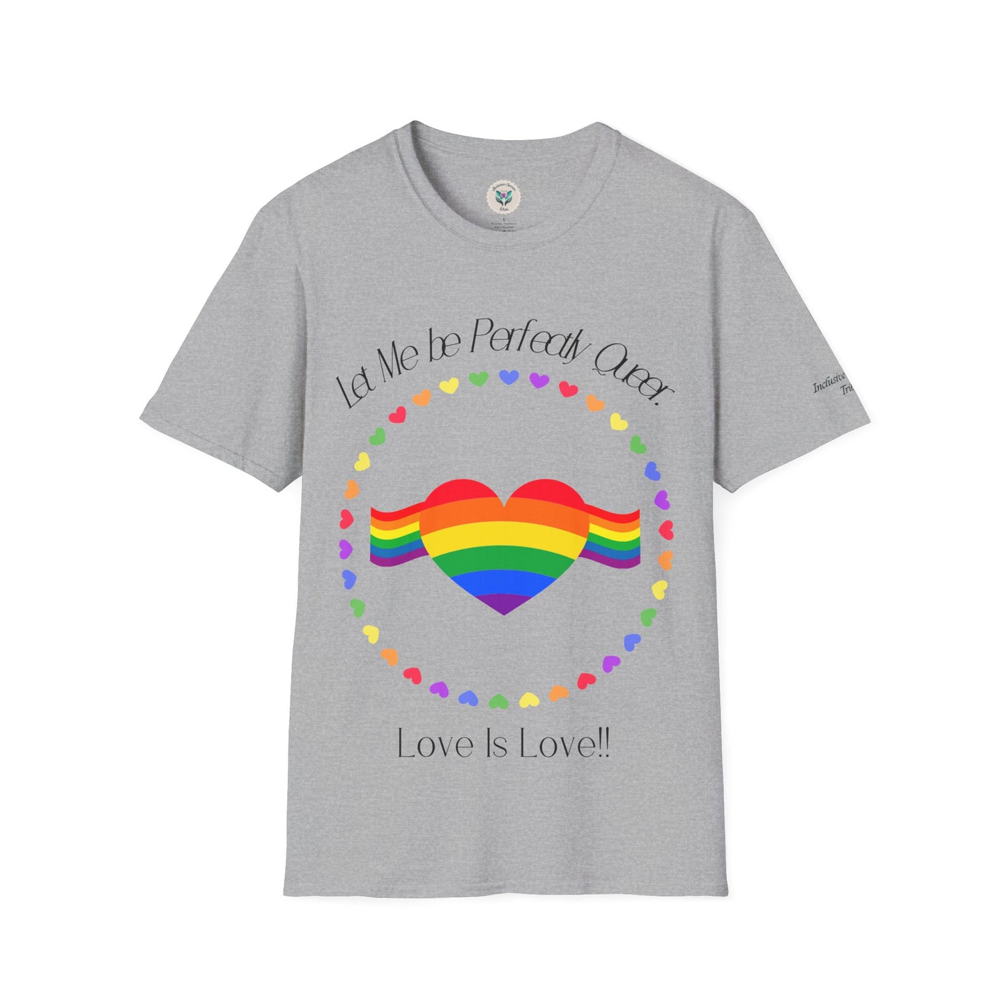 Let Me Be Perfectly Queer - Love is Love T-Shirt