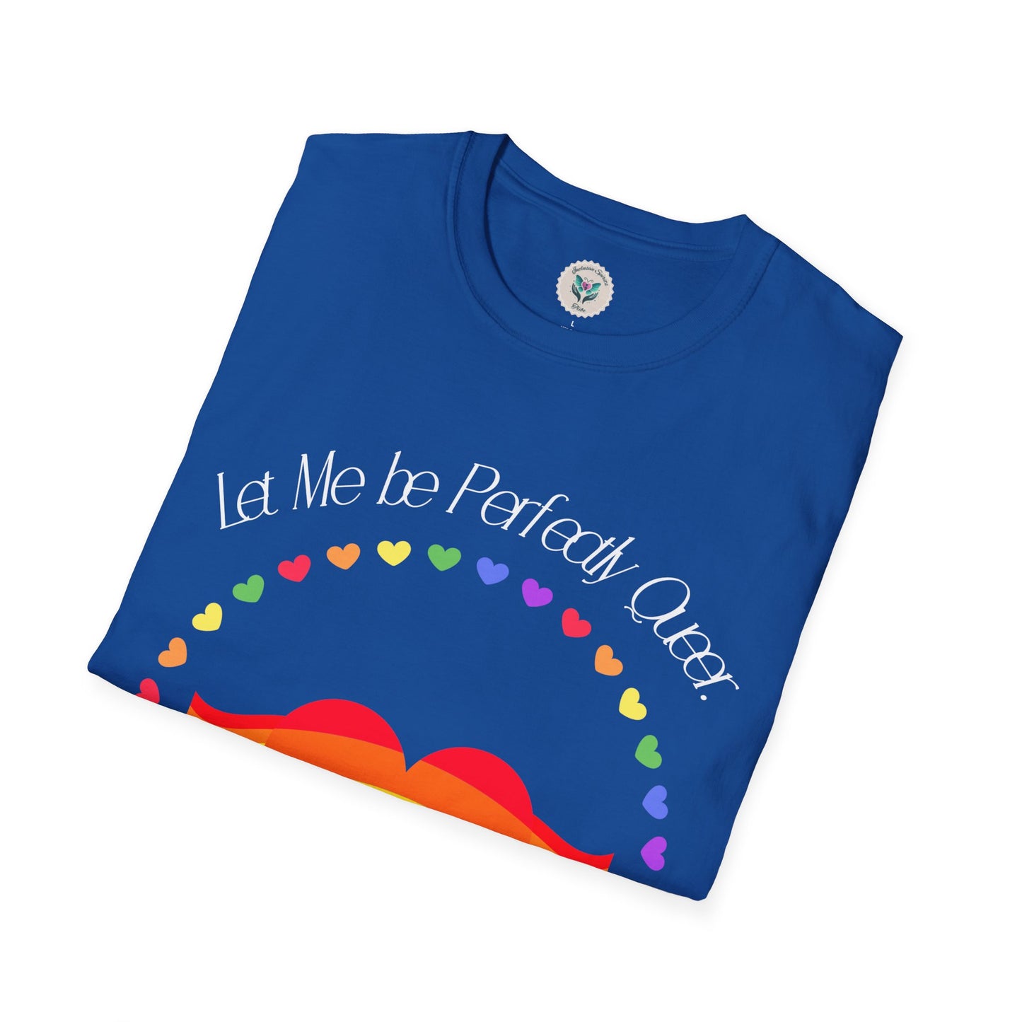 Let Me Be Perfectly Queer - Love is Love T-Shirt