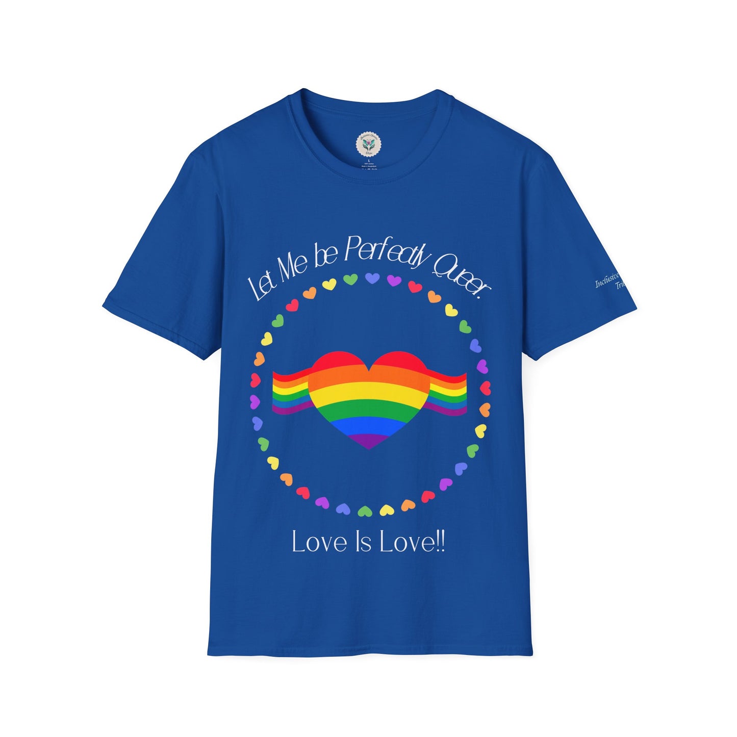 Let Me Be Perfectly Queer - Love is Love T-Shirt
