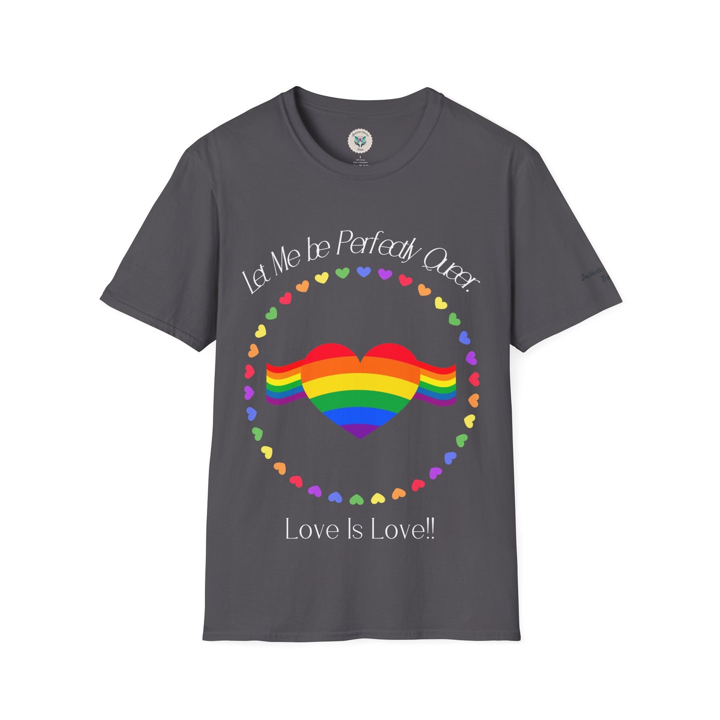 Let Me Be Perfectly Queer - Love is Love T-Shirt