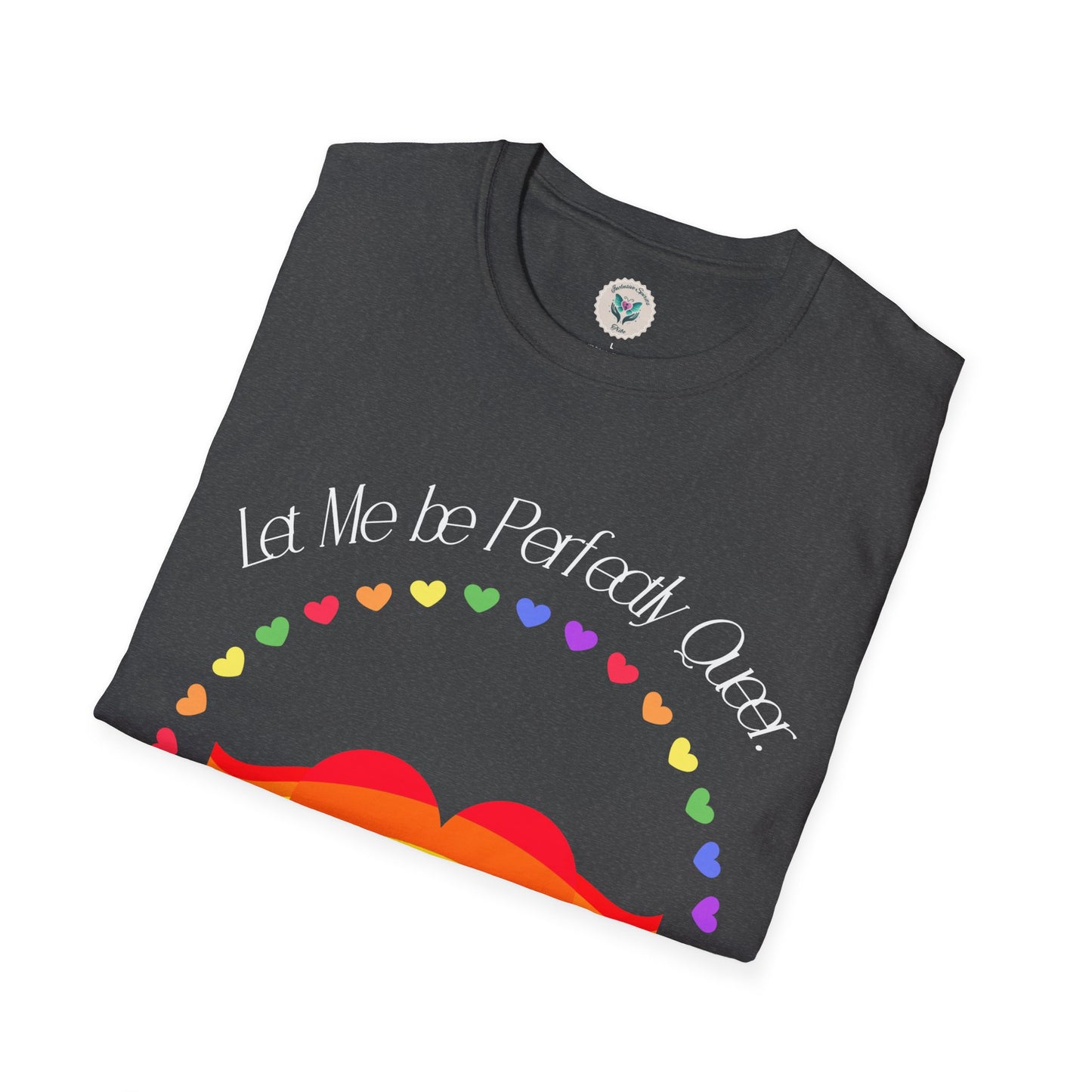 Let Me Be Perfectly Queer - Love is Love T-Shirt