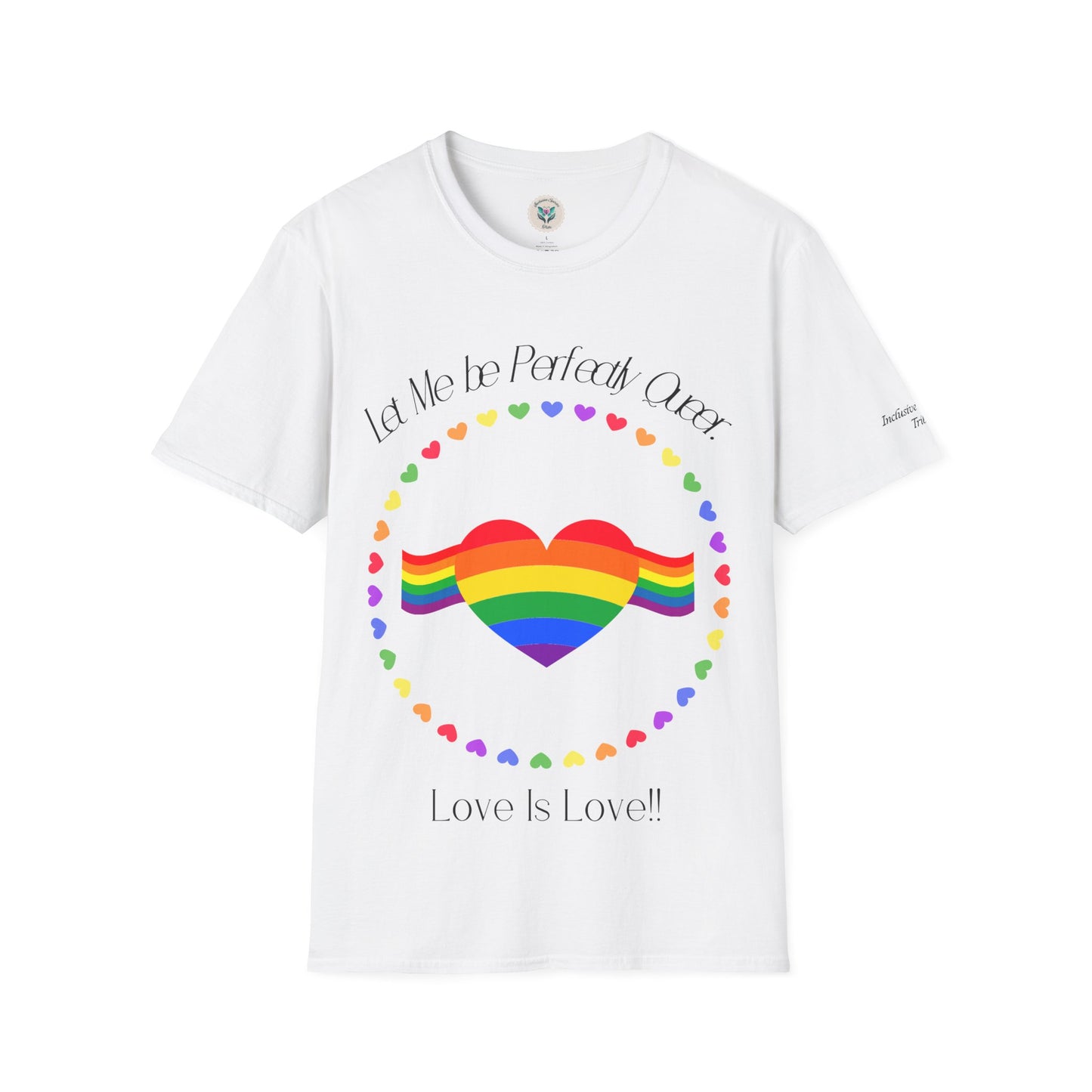 Let Me Be Perfectly Queer - Love is Love T-Shirt