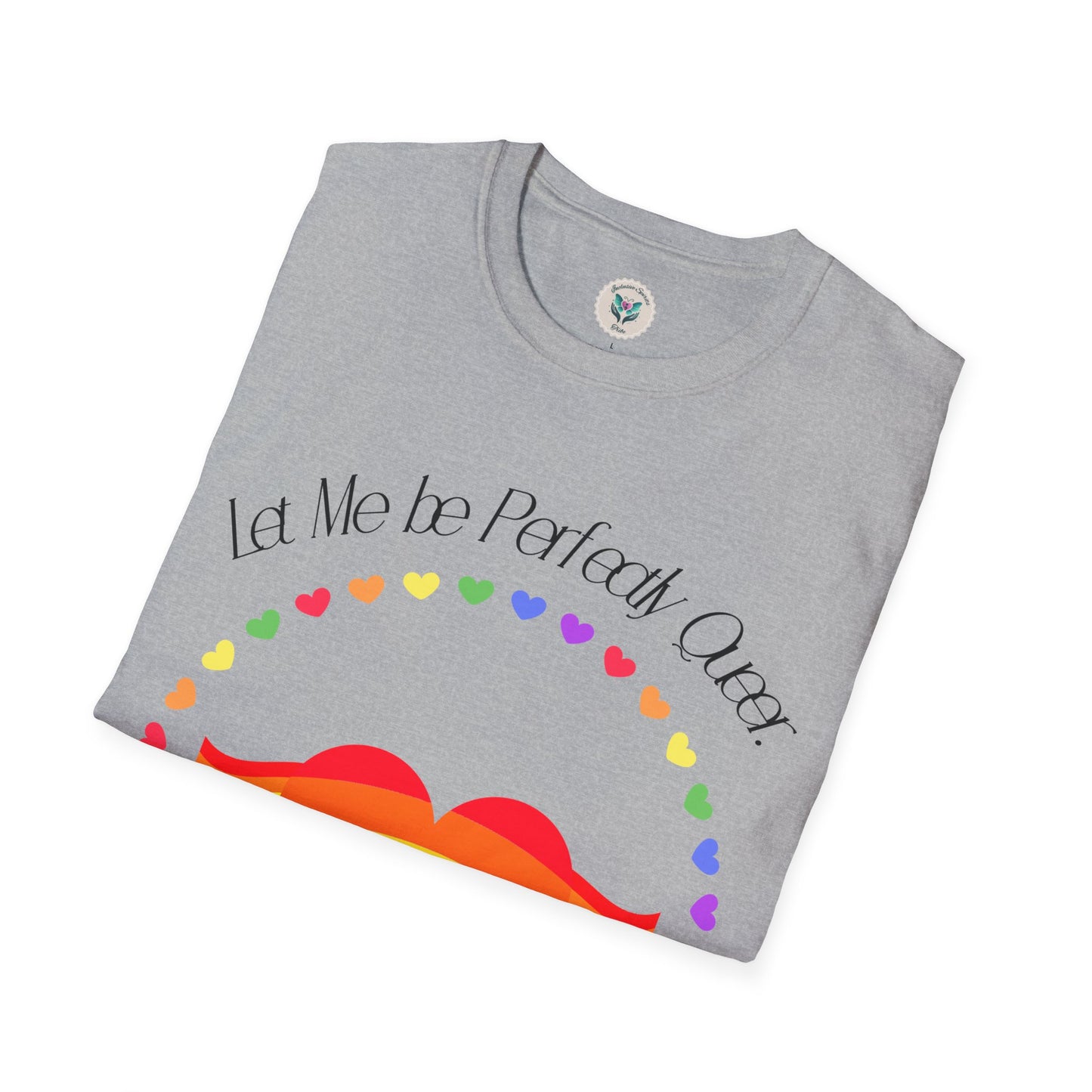 Let Me Be Perfectly Queer - Love is Love T-Shirt