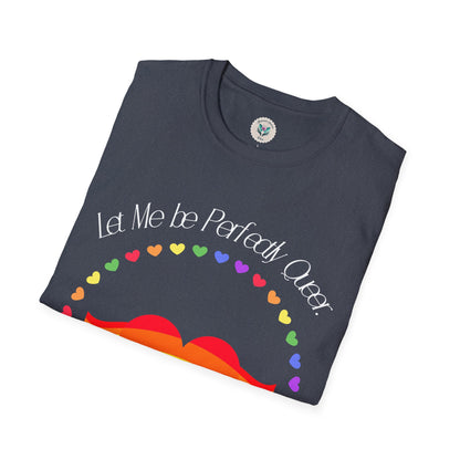 Let Me Be Perfectly Queer - Love is Love T-Shirt