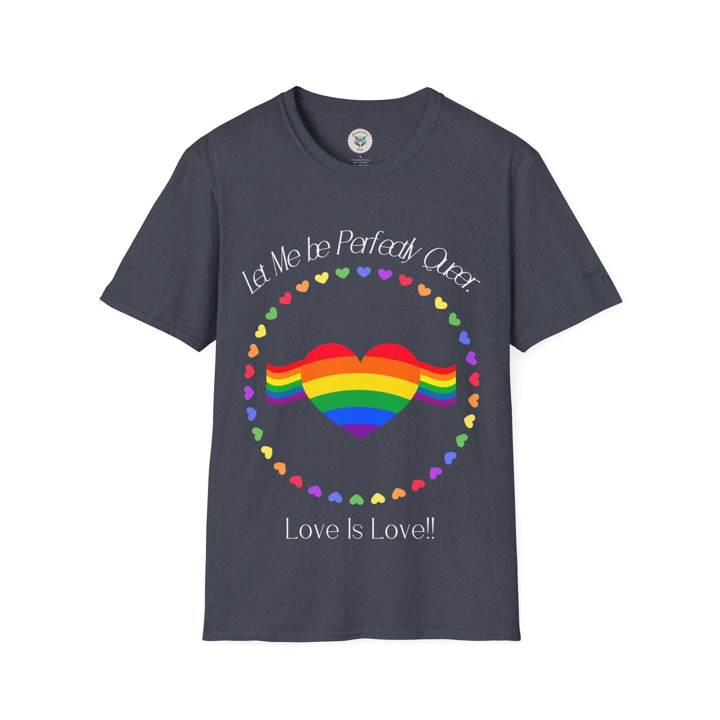 Let Me Be Perfectly Queer - Love is Love T-Shirt