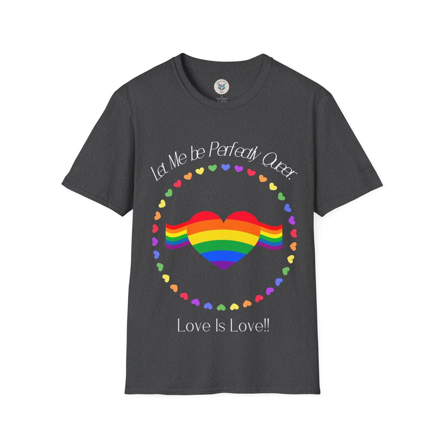 Let Me Be Perfectly Queer - Love is Love T-Shirt