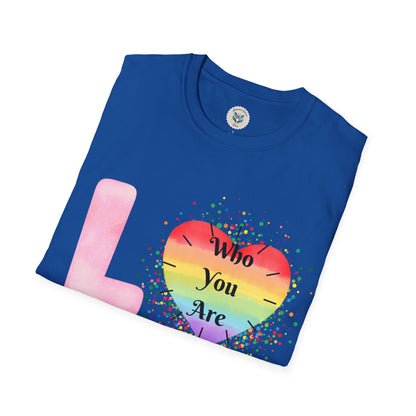 Love Who You Are T-Shirt