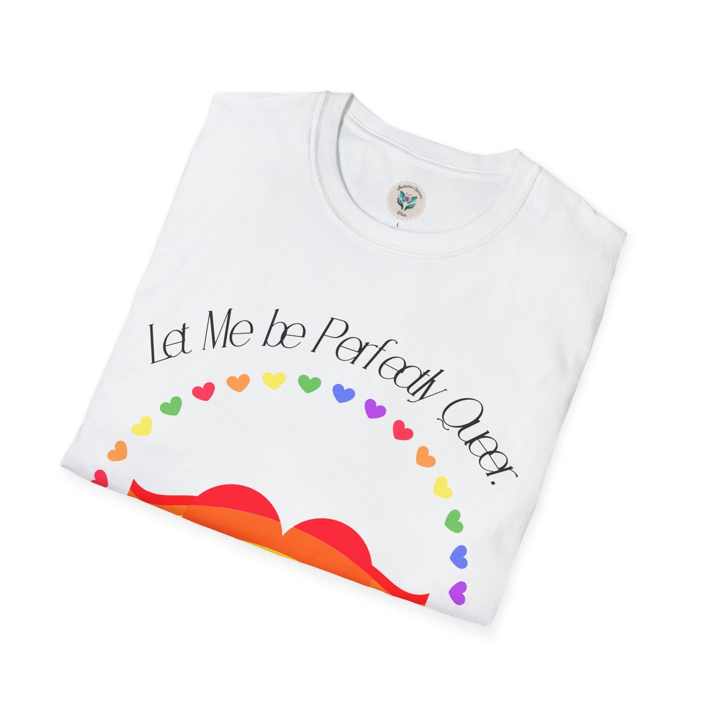 Let Me Be Perfectly Queer - Love is Love T-Shirt