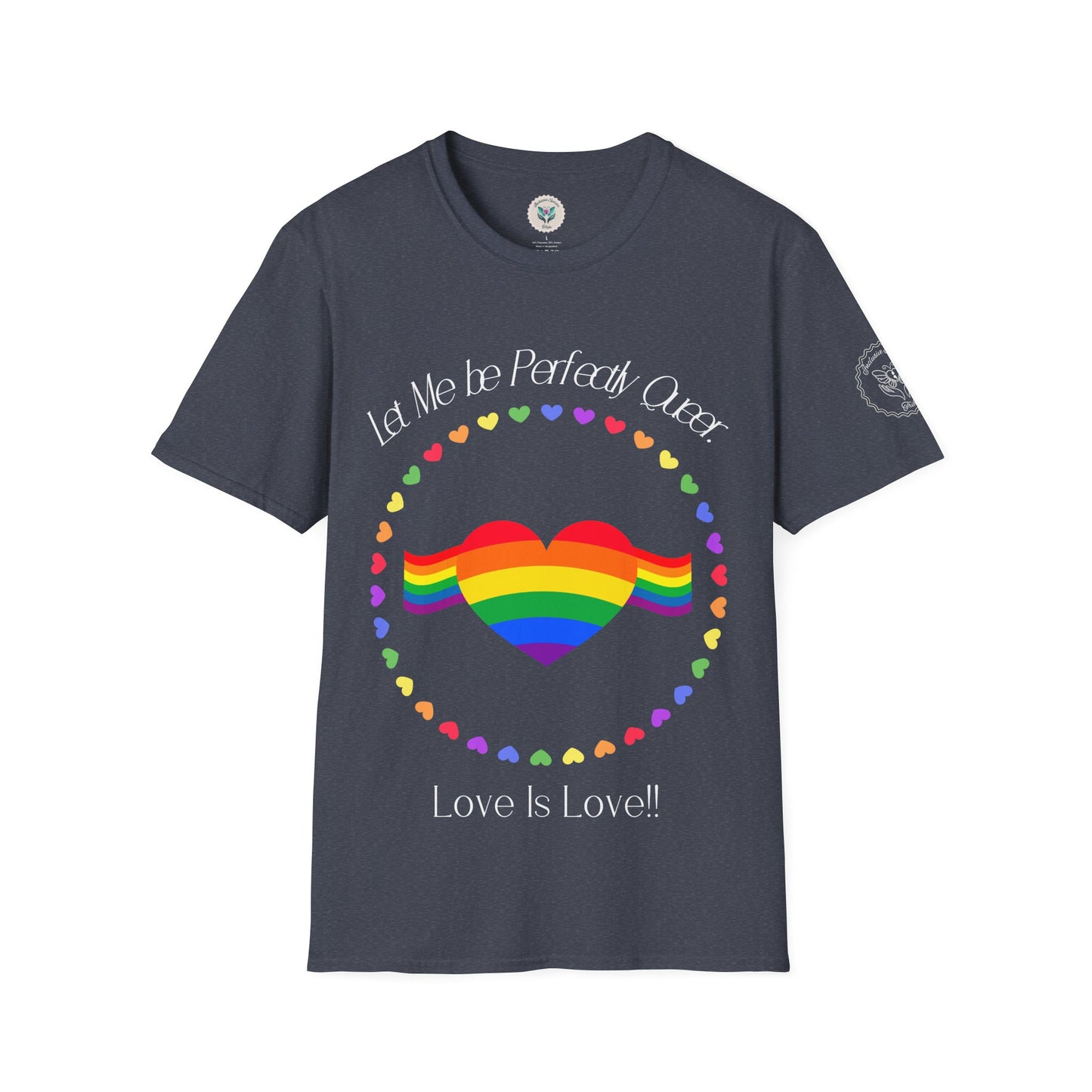 Let Me Be Perfectly Queer - Love is Love T-Shirt