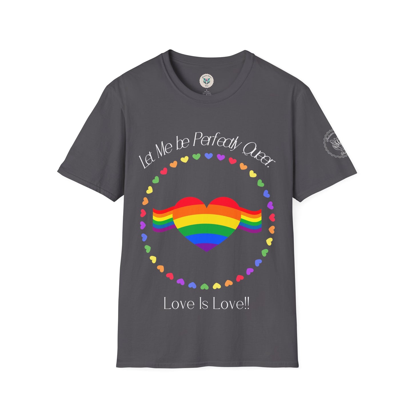 Let Me Be Perfectly Queer - Love is Love T-Shirt