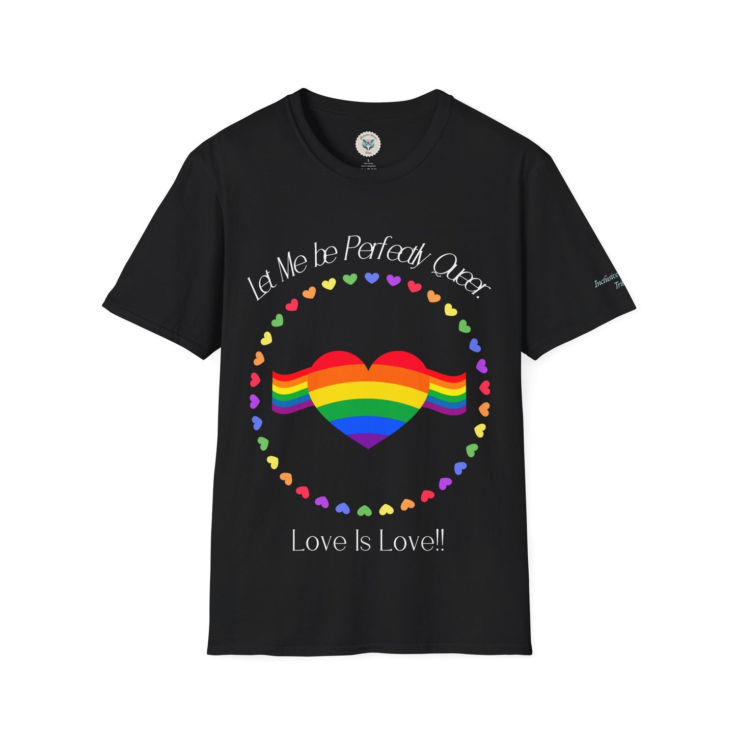 Let Me Be Perfectly Queer - Love is Love T-Shirt