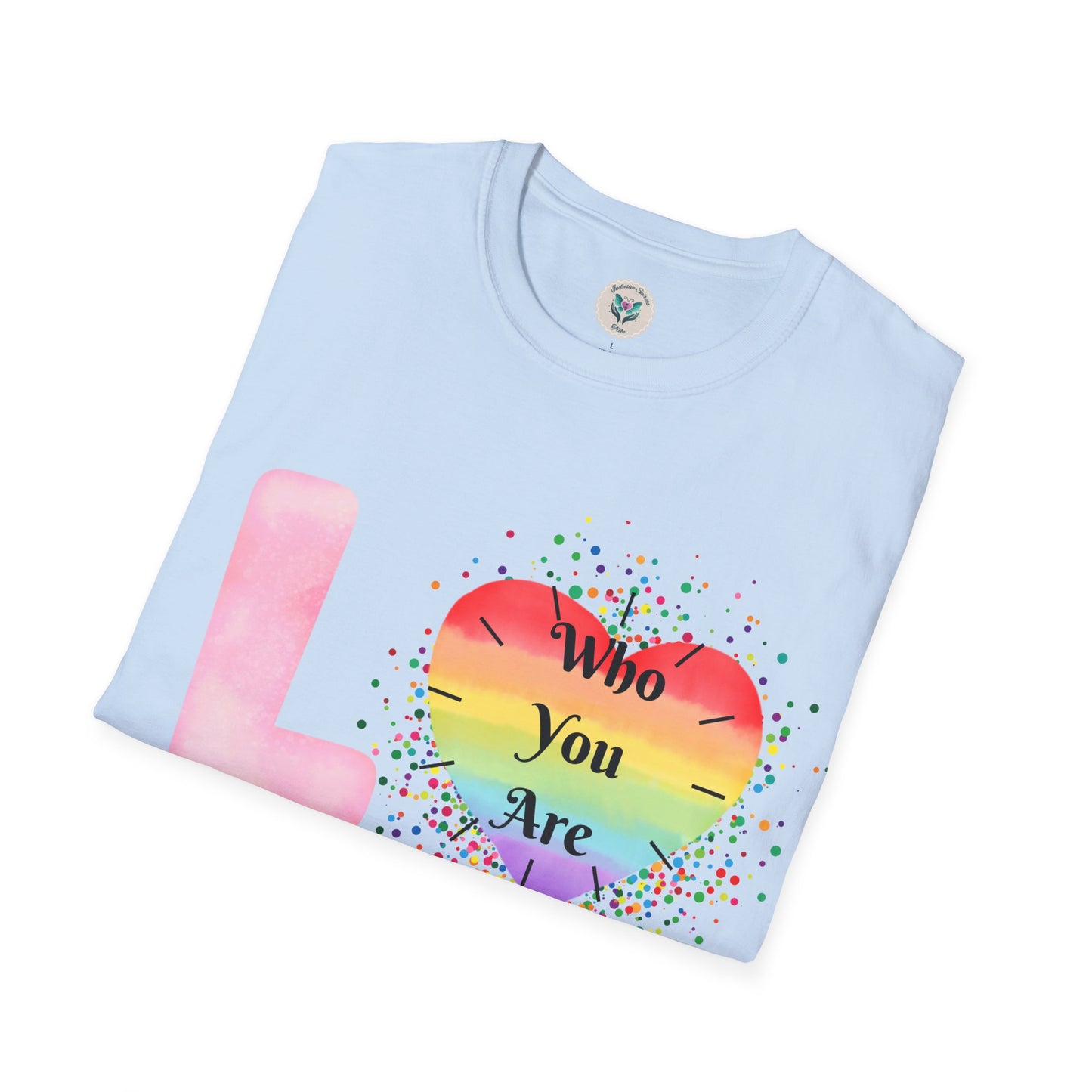 Love Who You Are T-Shirt