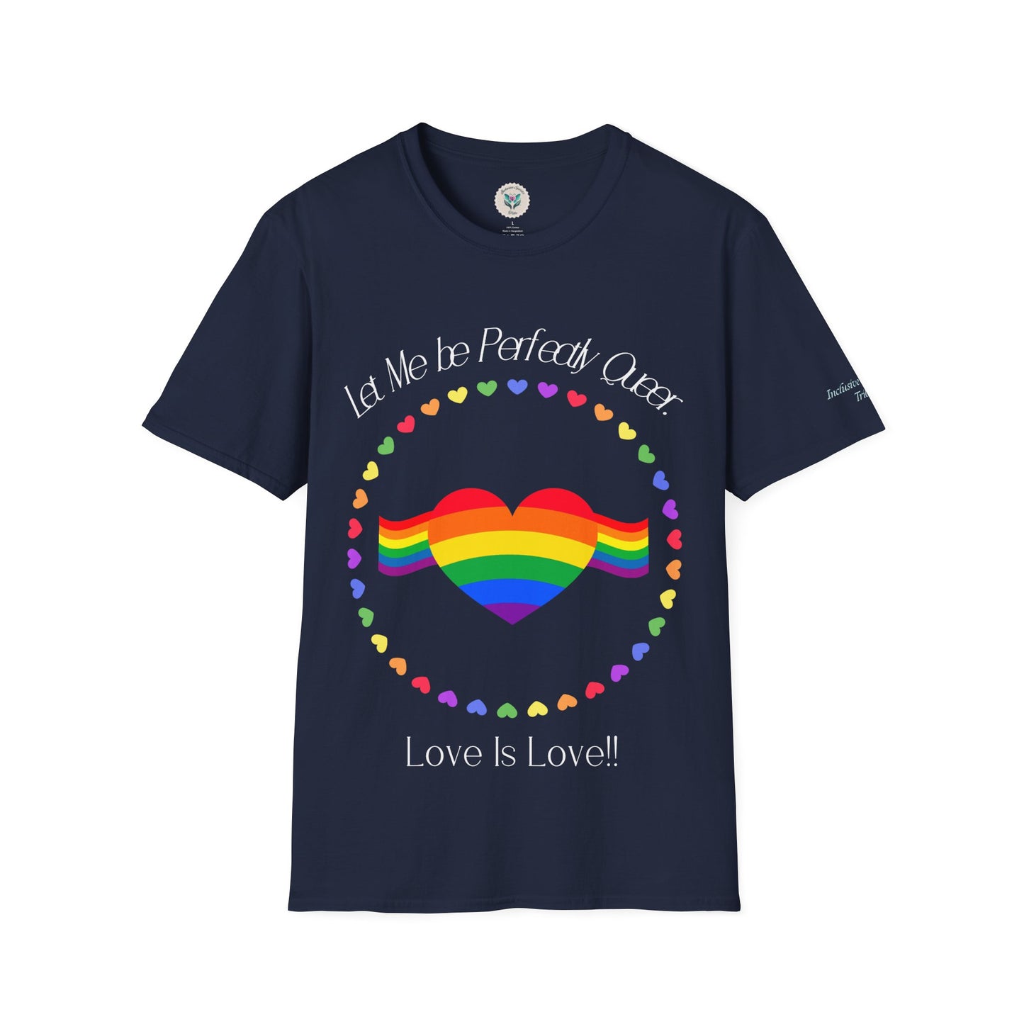 Let Me Be Perfectly Queer - Love is Love T-Shirt