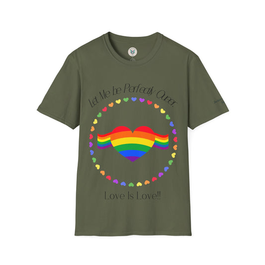 Let Me Be Perfectly Queer - Love is Love T-Shirt