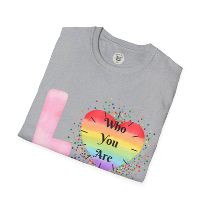 Love Who You Are T-Shirt
