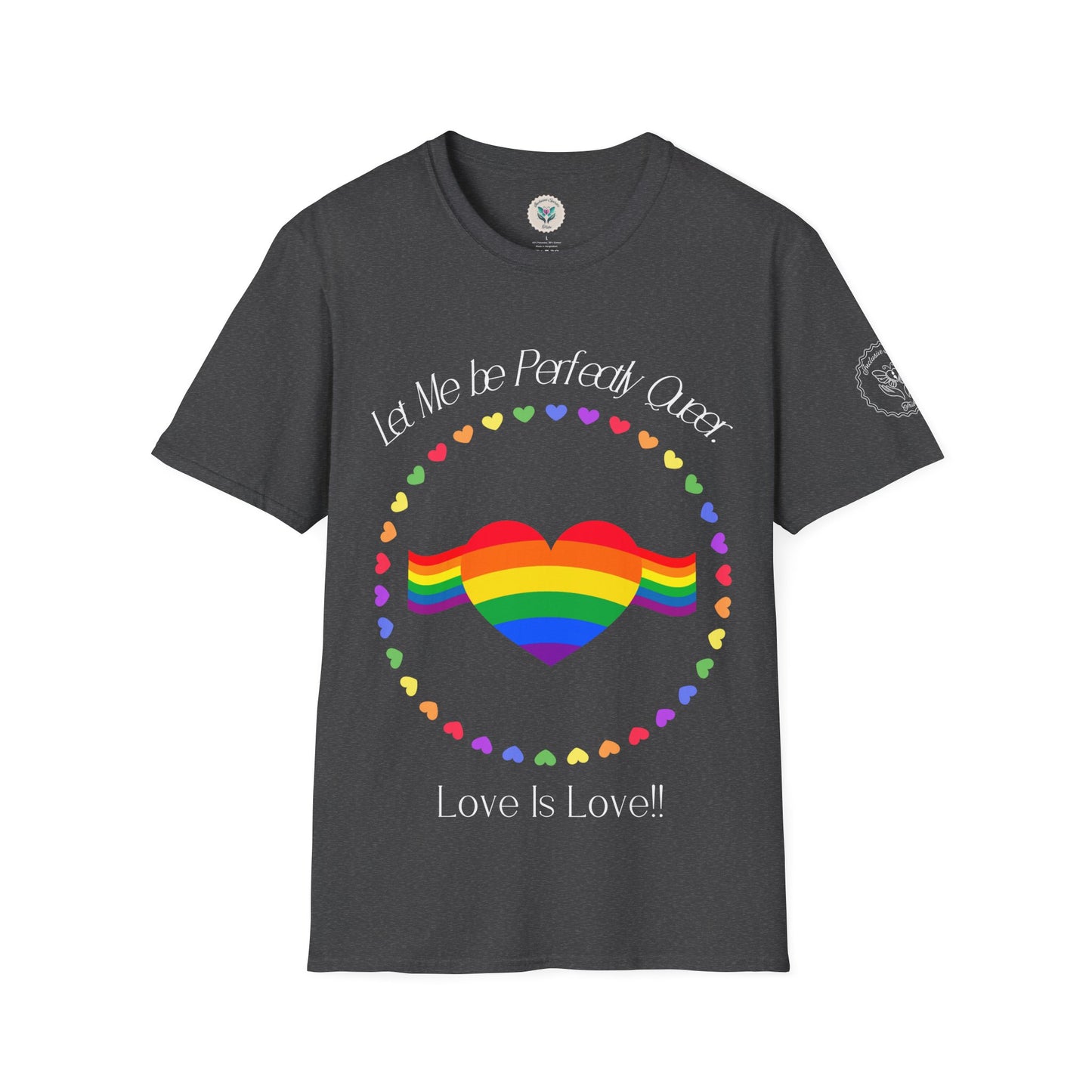 Let Me Be Perfectly Queer - Love is Love T-Shirt