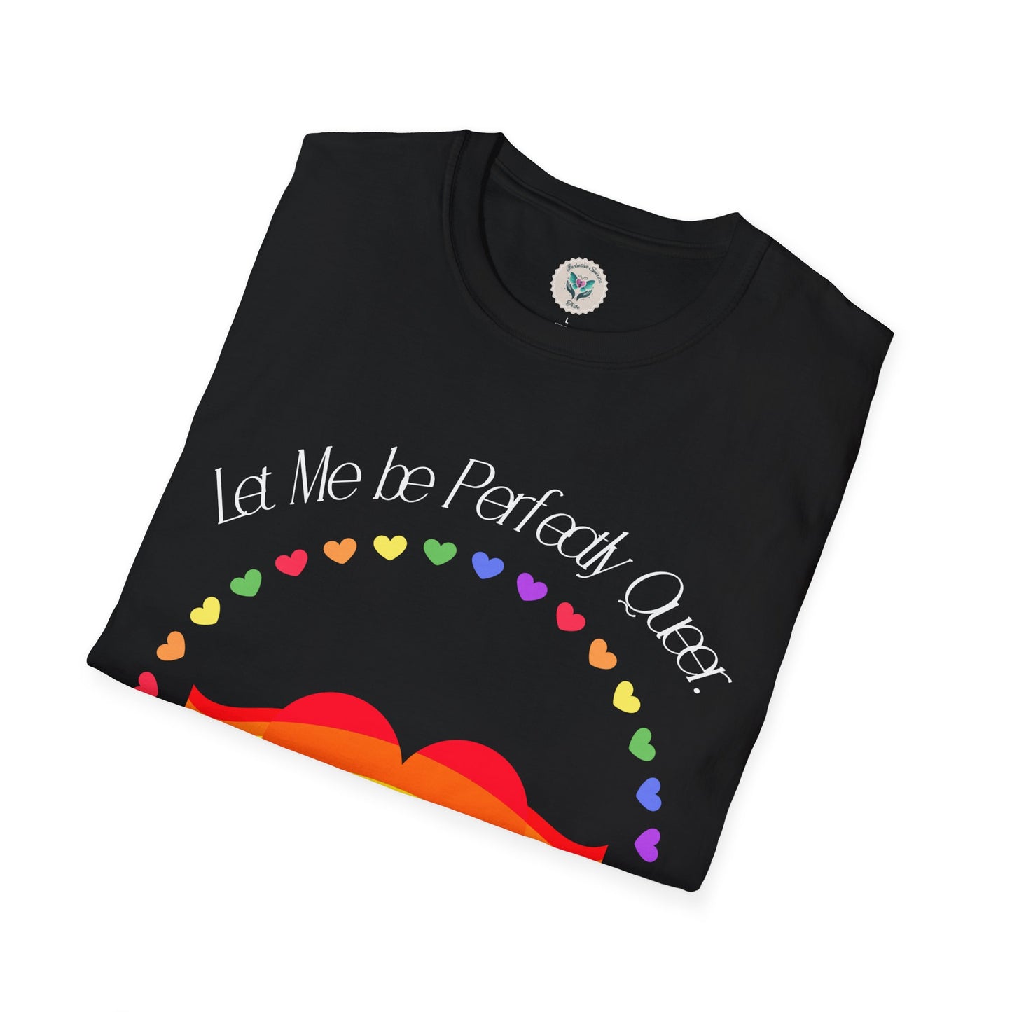 Let Me Be Perfectly Queer - Love is Love T-Shirt