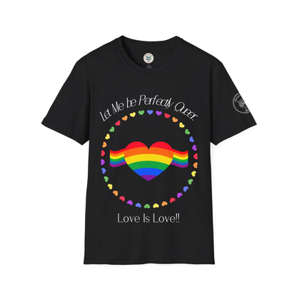 Let Me Be Perfectly Queer - Love is Love T-Shirt