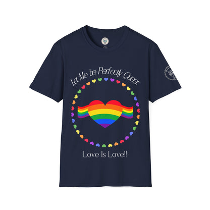 Let Me Be Perfectly Queer - Love is Love T-Shirt