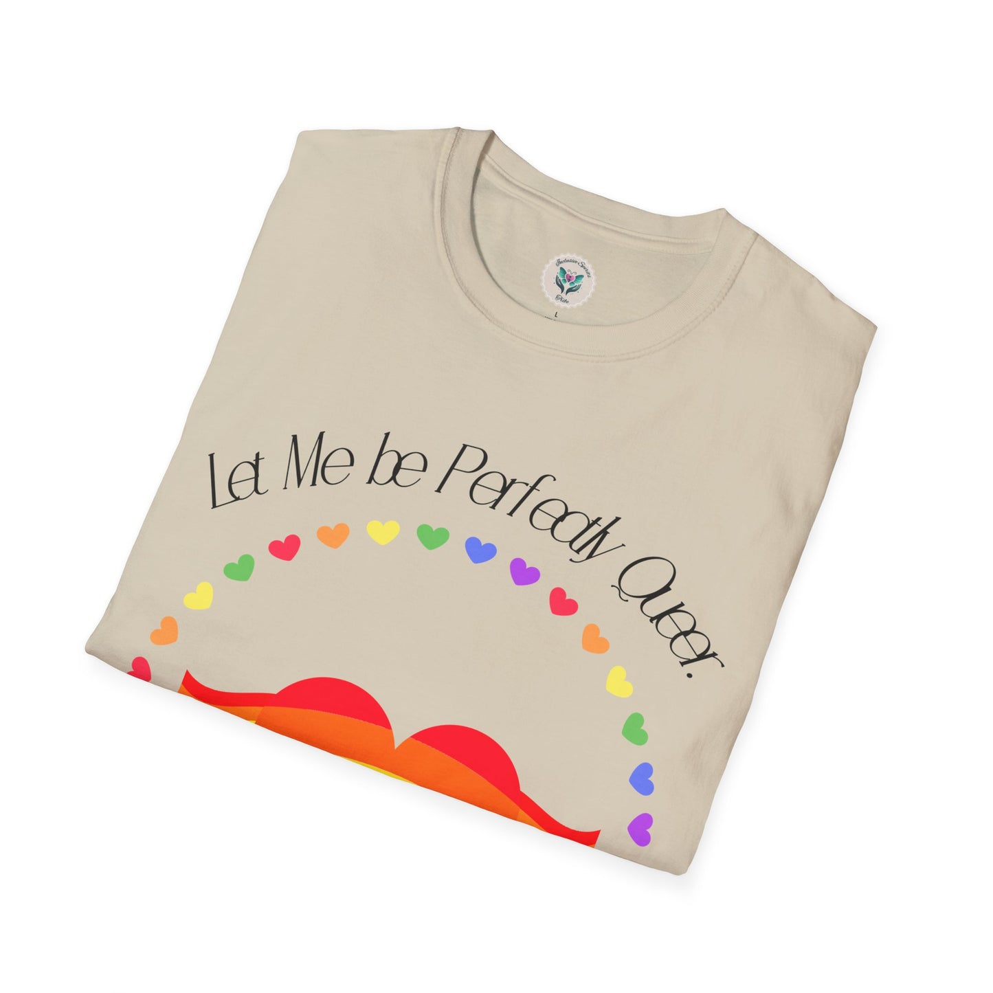 Let Me Be Perfectly Queer - Love is Love T-Shirt