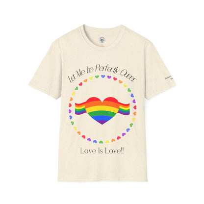 Let Me Be Perfectly Queer - Love is Love T-Shirt
